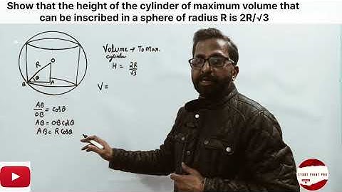 Show that the height of the cylinder of maximum volume, which can be inscribed in a sphere