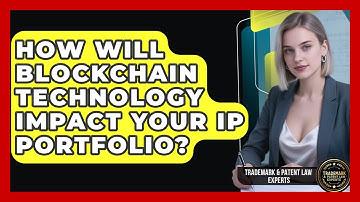 How Will Blockchain Technology Impact Your IP Portfolio? - Trademark and Patent Law Experts