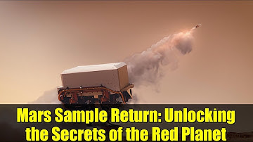 Mars Sample Return: Unlocking the Secrets of the Red Planet | MSR Sample Receiving Project Explained