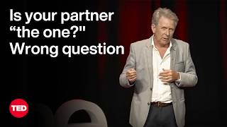 Is Your Partner “The One?” Wrong Question | George BlairWest | TED