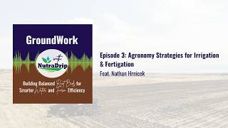 Episode 3: Agronomy Strategies for Irrigation & Fertigation (feat. Nathan Hrnicek)