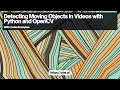 Detecting Moving Objects in Videos with Python and OpenCV