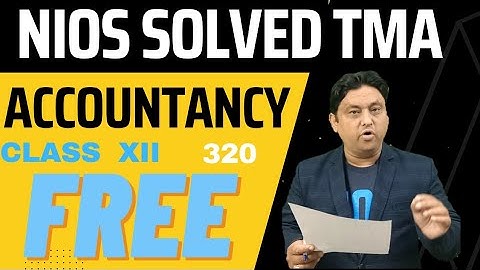 NIOS SOLVED FREE TMA DOWNLOAD II ACCOUNTANCY 320 II CLASS XII II ENGLISH MEDIUM II SESSION 2024