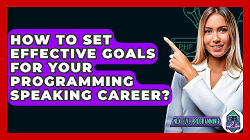How To Set Effective Goals For Your Programming Speaking Career? - Next LVL Programming