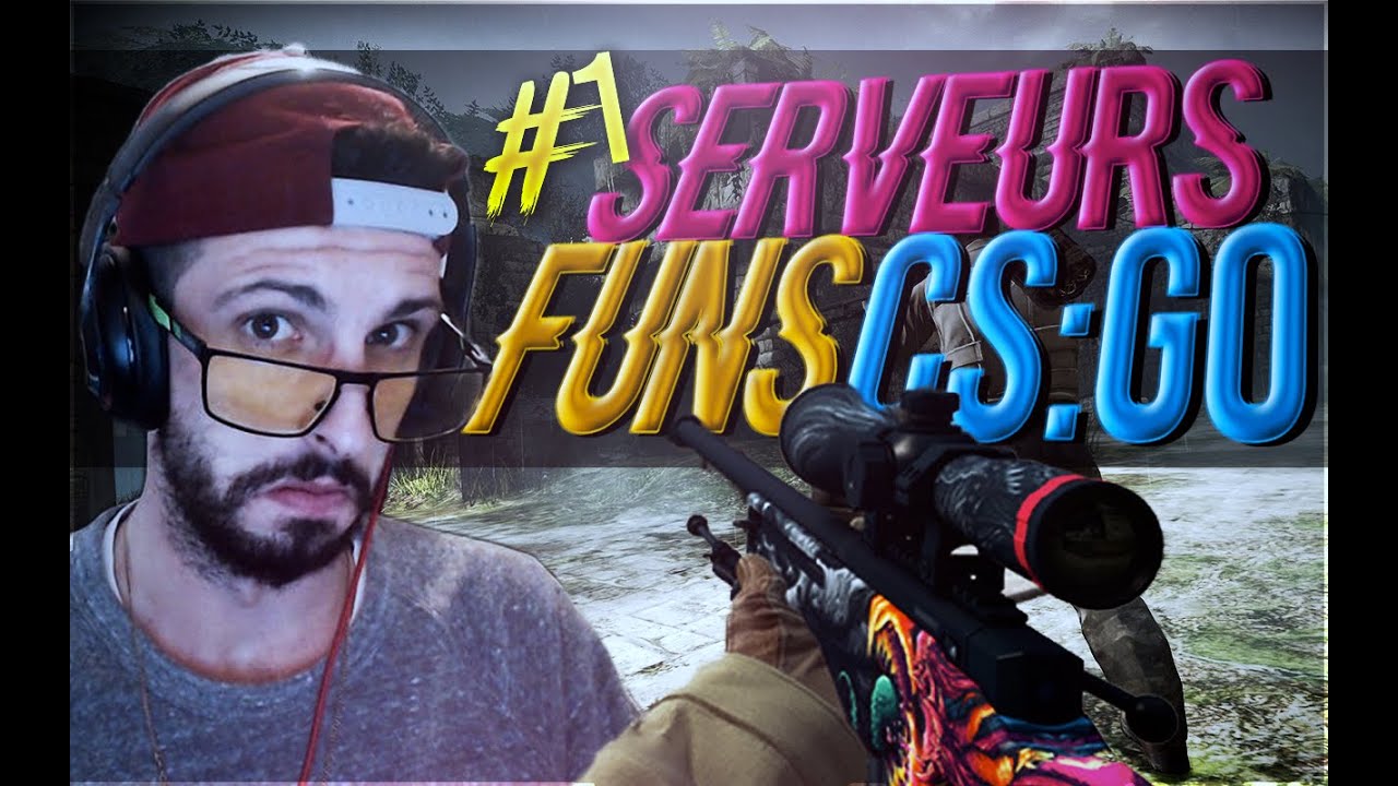 SERVEUR CS:GO FUN #1 - YouTube
