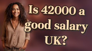 Is 42000 a good salary UK?
