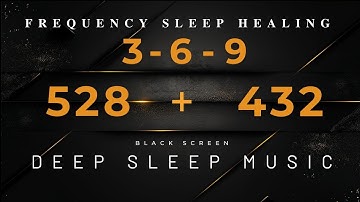 Nikola Tesla 369 Code, 528Hz, 432Hz Frequency Sleep Healing | Miracle Music | Remove Negative Energy