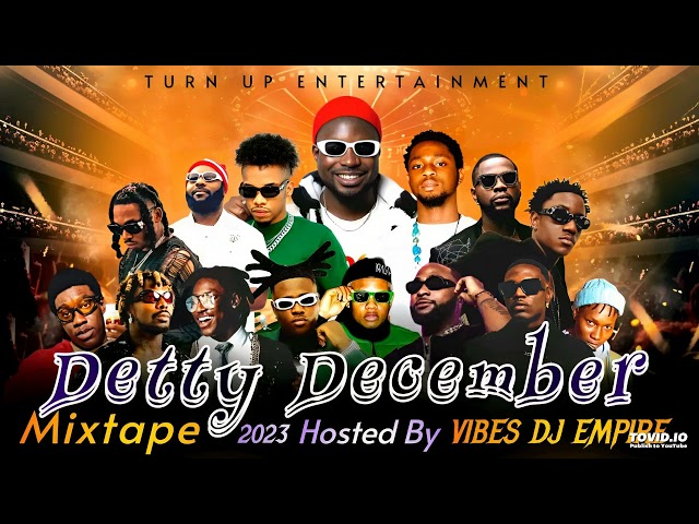 Detty December Mixtape By Vibes Dj Empire Ft Shallipopi, Boy Spyce, Nasboi, Berri Tiga, Davido, Kcee class=