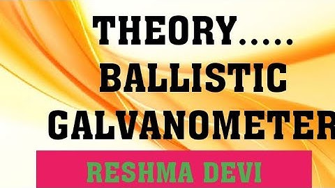 THEORY..... BALLISTIC GALVANOMETER
