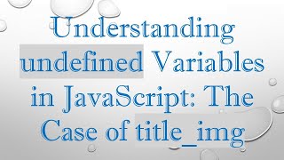 Understanding undefined Variables in JavaScript: The Case of title_img
