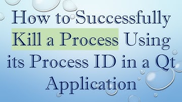 How to Successfully Kill a Process Using its Process ID in a Qt Application