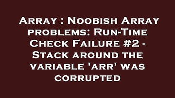 Array : Noobish Array problems: Run-Time Check Failure #2 - Stack around the variable 