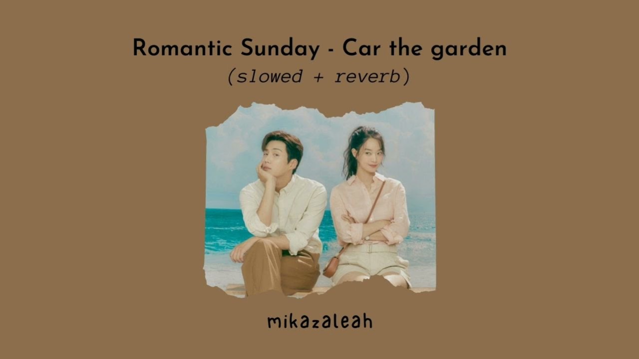 car the garden - romantic sunday (slowed & reverb)