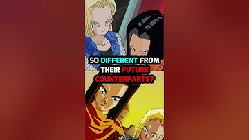 Why are Androids 17 & 18 so DIFFERENT from their FUTURE counterparts?