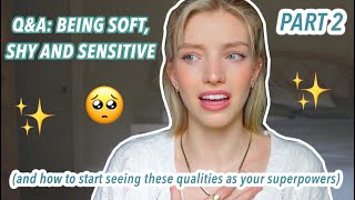 Q&A: being soft, shy and *sensitive* (PART TWO)