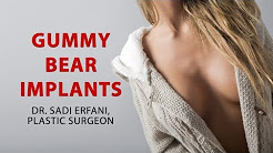 About Gummy Bear Breast Implants From Dr Sadi Erfani, Plastic Surgeon