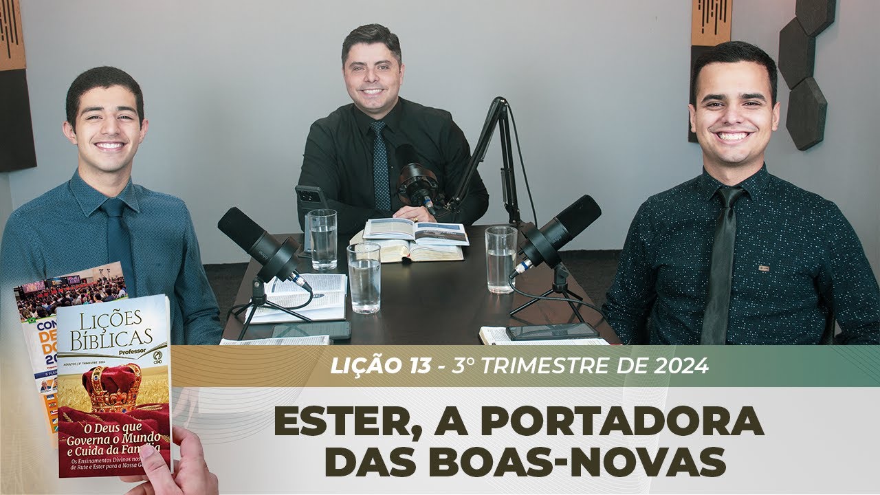 EBD | 13ª LIÇÃO: “ESTER, A PORTADORA DAS BOAS-NOVAS” | 3° TRIMESTRE DE 2024