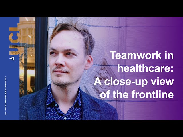 Watch Teamwork in healthcare: A close-up view of the frontline | UCL IOE on YouTube.