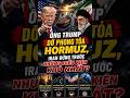 Tin quân sự quốc tế | ÔNG TRUMP DỠ PHONG TỎA HORMUZ, IRAN ĐỨNG TRƯỚC NHỮNG ĐIỀU KIỆN KHÓ NHẤT?”