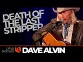 Death of the last stripper  dave alvin