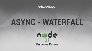 NodeJS Primeiros Passos:  Async - Waterfall