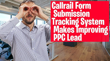 Callrail Form Submission Tracking System Makes Improving PPC Lead Quality Easy