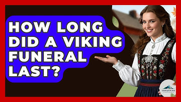 How Long Did A Viking Funeral Last? - Unmapping Scandinavia