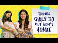 Things Girls Do But Won't Admit Ft. Twarita Nagar | Pataakha