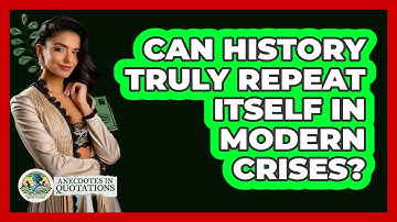 Can History Truly Repeat Itself In Modern Crises? - Anecdotes in Quotation