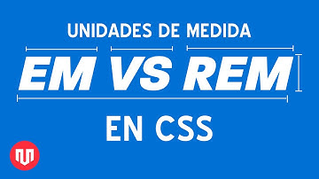 UNIDADES EN CSS: REM VS EM VS PX