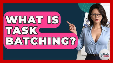 What Is Task Batching? - Ultimate Life Hacks