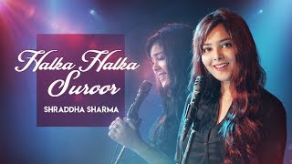 Halka Halka Suroor | Fanney Khan | Cover | Shraddha Sharma chords