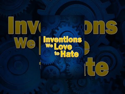 INVENTIONS WE LOVE TO HATE