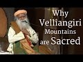 Why Velliangiri Mountains are Sacred | Sadhguru