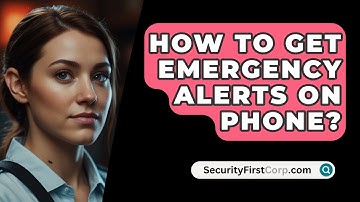 How To Get Emergency Alerts On Phone? - SecurityFirstCorp.com