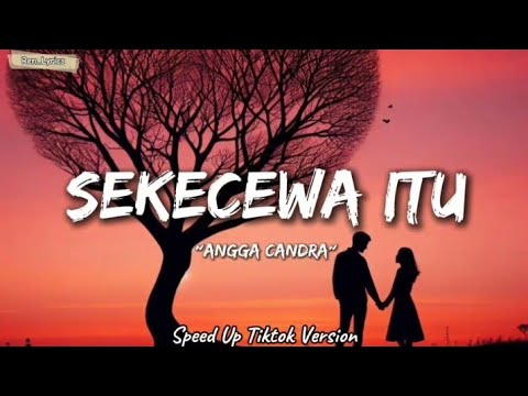 Sekecewa Itu - Angga Candra (Speed Up) tiktok version (lirik)