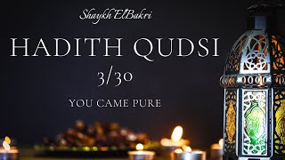 Hadith Qudsi 3/30 - You came Pure