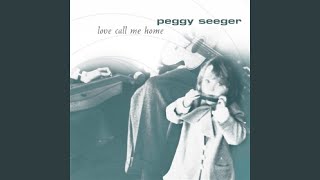 Video thumbnail of "Peggy Seeger - Love Call Me Home"