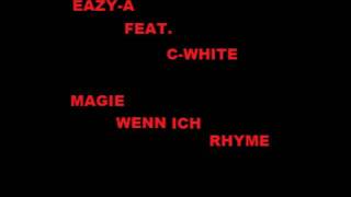 Eazy-A feat. C-White - Magie Wenn Ich Rhyme