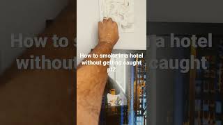 How to smoke weed in a hotel without getting caught pt 2