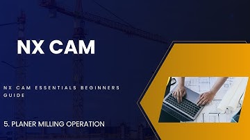 NX CAM ESSENTIALS BEGINNERS GUIDE EPISODE-5