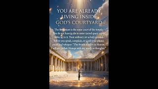 The Invisible Temple: Why You Woke Up Inside God’s Courtyard Today (Lesson 2 of 7)