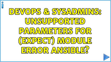 DevOps & SysAdmins: Unsupported parameters for (expect) module error Ansible?