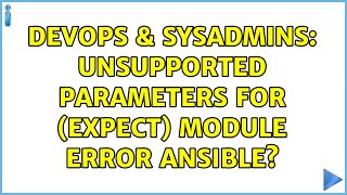 DevOps & SysAdmins: Unsupported parameters for (expect) module error Ansible?
