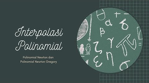 Metode Numerik | Interpolasi Polinomial | Polinom Newton dan Polinom Newton Gregory