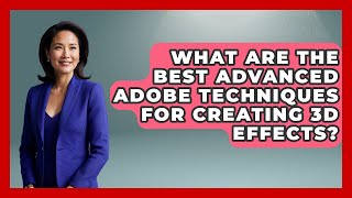 What Are the Best Advanced Adobe Techniques for Creating 3D Effects? | Design Tool Unlocked News