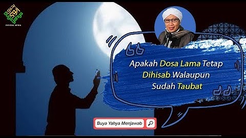 Apakah Dosa Lama Tetap Dihisab Walaupun Sudah Taubat? | Buya Yahya Menjawab