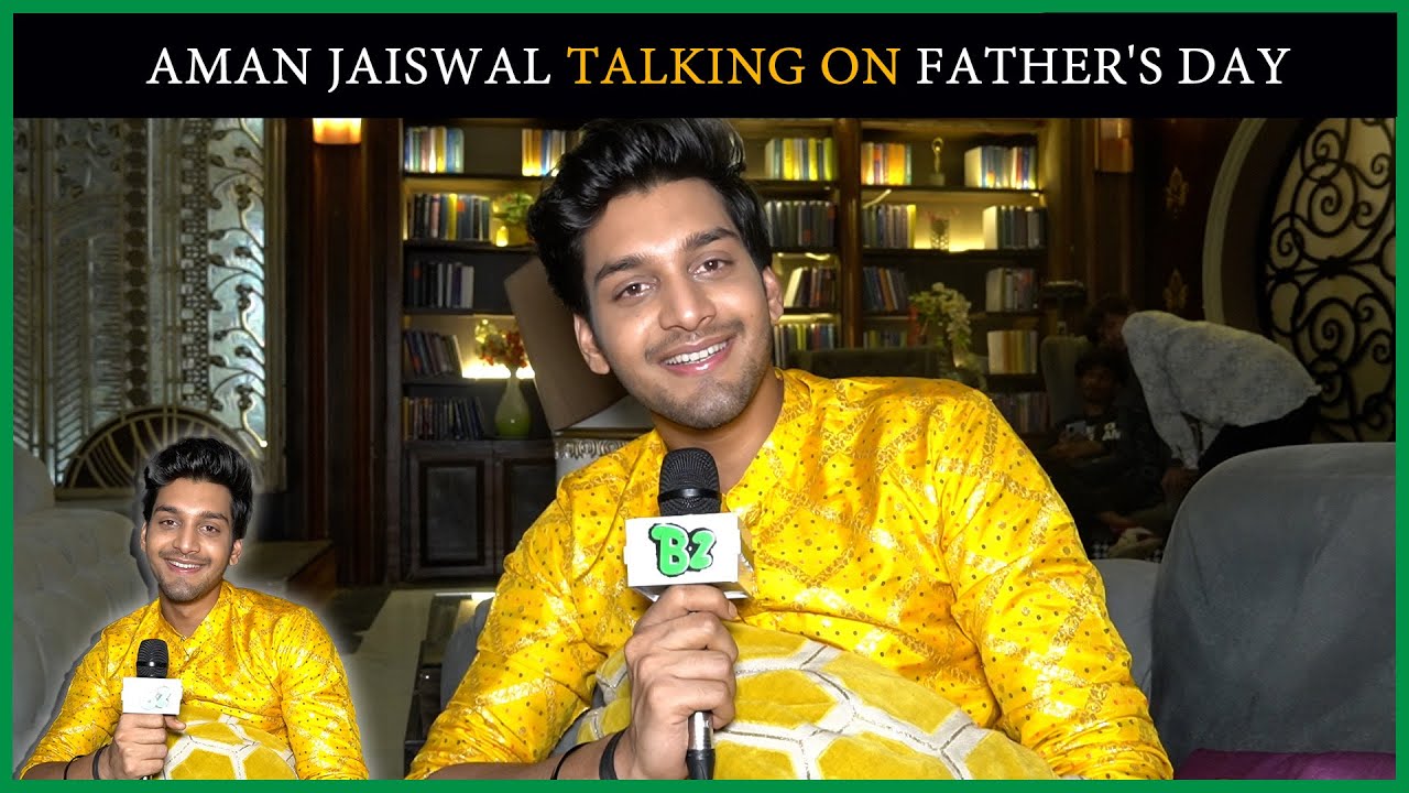 Aman Jaiswal Talking About His And His Father's Bond On This Father's Day