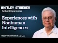 Experiences with nonhuman intelligences w whitley strieber inquire anomalous 12322