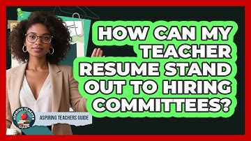 How Can My Teacher Resume Stand Out To Hiring Committees? - Aspiring Teacher Guide